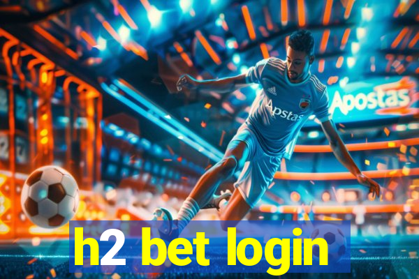 h2 bet login